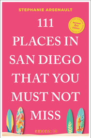 111 Places in San Diego That You Must Not Miss by Stephanie Arsenault, 9783740830038