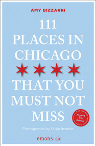 111 Places in Chicago That You Must Not Miss by Amy Bizzarri, Susie Inverso, 9783740830045