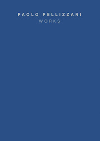 Paolo Pellizzari (Works) (Bilingual Edition) by Paolo Pellizzari, 9788833673691