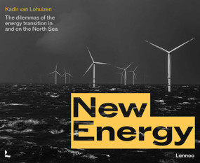 New Energy (The energy transition on and around the North Sea) by Kadir Lohuizen, 9789059968097