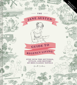 The Jane Austen Guide to Regency Living (Step Into the Settings, Styles, and History of Her Classic Novels) by Sarah Cailean, 9798337406725