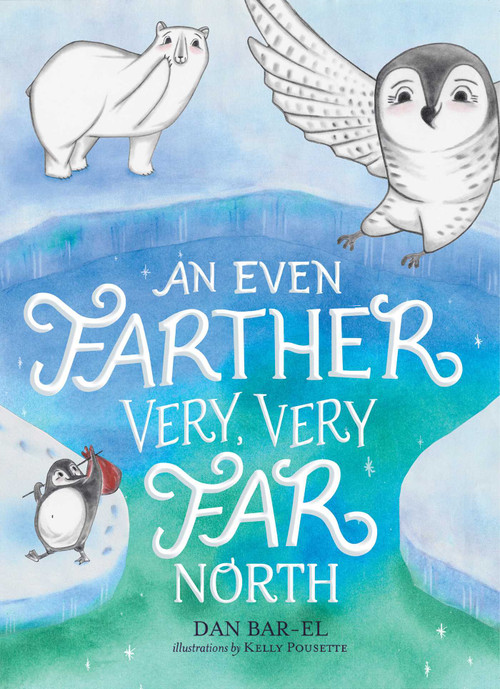 An Even Farther Very, Very Far North by Dan Bar-el, Kelly Pousette, 9798347109395