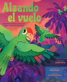 Alzando el vuelo (Alight) (Cómo los loros urbanos encontraron lugares nuevos para pertenecer) (Spanish Edition) by Jennifer Torres, Molly Magnell, Ariela Rudy Zaltzman, 9798347116676