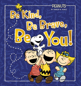Be Kind, Be Brave, Be You! by Charles  M. Schulz, Elizabeth Dennis Barton, Scott Jeralds, 9798347118618