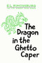 The Dragon in the Ghetto Caper by E.L. Konigsburg, 9798347123117