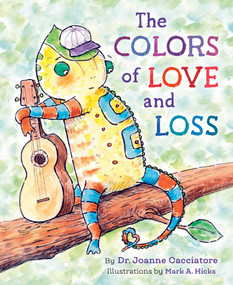 Colors of Love and Loss by Joanne Cacciatore, Mark Hicks, 9798890700476