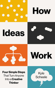 How Ideas Work (The 4 Steps That Turn Anyone into a Creative Thinker) by Kyle Scheele, 9798893312416