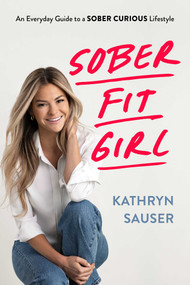 Sober Fit Girl (An Everyday Guide to the Sober Curious Lifestyle) by Kathryn Sauser, 9798895152423