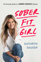 Sober Fit Girl (An Everyday Guide to the Sober Curious Lifestyle) by Kathryn Sauser, 9798895152423