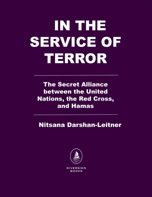 In the Service of Terror (The Secret Alliance between the United Nations, the Red Cross, and Hamas) by Nitsana Darshan-Leitner, 9798895152607