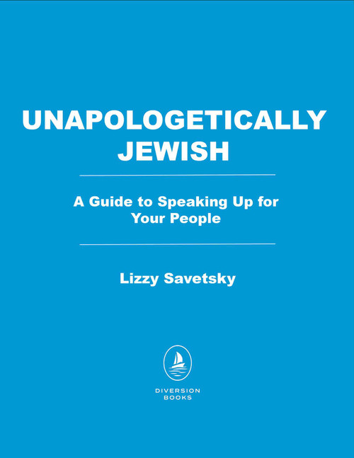 Unapologetically Jewish (A Guide to Speaking Up for Your People) by Lizzy Savetsky, 9798895152751