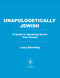 Unapologetically Jewish (A Guide to Speaking Up for Your People) by Lizzy Savetsky, 9798895152751