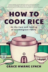 How to Cook Rice (On the Care and Feeding of an Immigrant Family) by Grace Hwang Lynch, 9798895656976