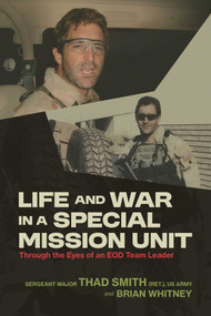 Life and War in a Special Mission Unit (Through the Eyes of an EOD Team Leader) by Thad Smith, Brian Whitney, 9798895657478