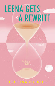 Leena Gets a Rewrite (A Novel) by Kristina Voegele, 9798896364122
