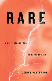 Rare (A Life Interrupted by Extreme Pain) by Denice Patterson, 9798896364221