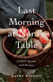 Last Morning at Nora's Table (A Chef's Memoir with Recipes) by Kathy Watson, 9798896364269