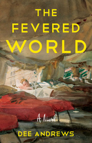 The Fevered World (A Novel of the 1918 Influenza Pandemic) by Dee Andrews, 9798896364306