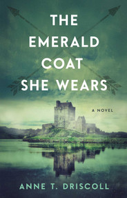 The Emerald Coat She Wears (A Novel) by Anne T. Driscoll, 9798896364368