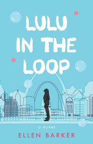 Lulu in the Loop (A Novel) by Ellen Barker, 9798896364504