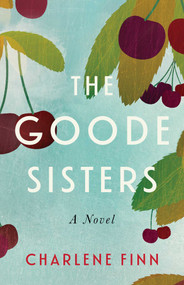 The Goode Sisters (A Novel) by Charlene Finn, 9798896364566