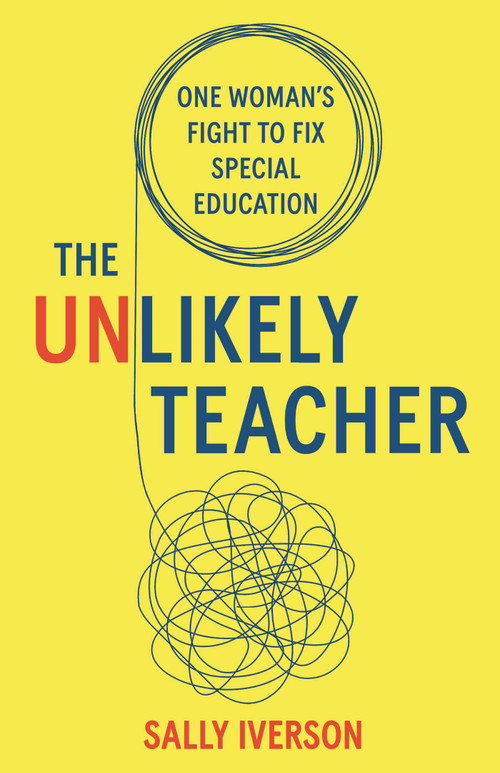 The Unlikely Teacher (One Woman's Fight To Fix Special Education) by Sally Iverson, 9798896364627