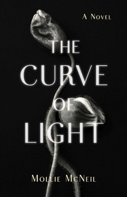 The Curve of Light (A Novel) by Mollie McNeil, 9798896364917