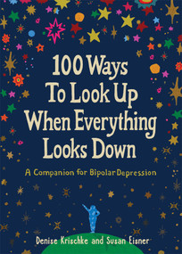 100 Ways to Look Up When Everything Looks Down (A Companion for Bipolar Depression) by Denise Krischke, Susan Eisner, 9798896364986