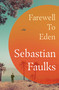 Farewell to Eden (A Novel) by Sebastian Faulks, 9798897102532