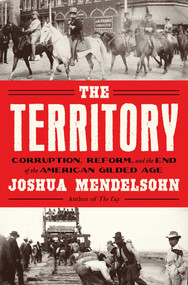 The Territory (Corruption, Reform, and the end of the American Gilded Age) by Joshua Mendelsohn, 9798897102655