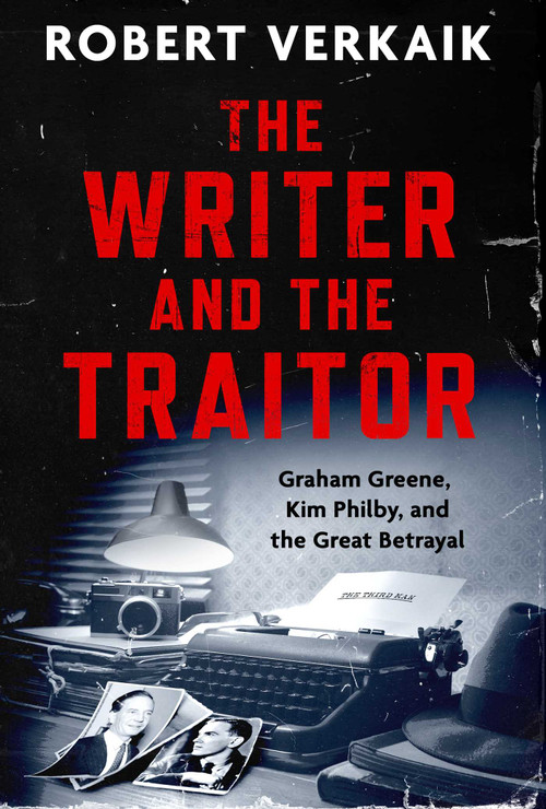 The Writer and the Traitor (Graham Greene, Kim Philby, and the Great Betrayal) by Robert Verkaik, 9798897102693