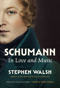 Schumann (In Love and Music) by Stephen Walsh, 9798897102792