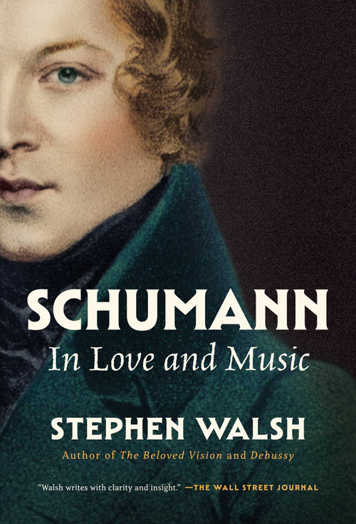 Schumann (In Love and Music) by Stephen Walsh, 9798897102792