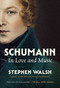 Schumann (In Love and Music) by Stephen Walsh, 9798897102792