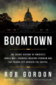 Boomtown (The Secret History of America's World War I Chemical Weapons Program and the Poison Left Beneath the Capital) by Rob Gordon, 9798897102853