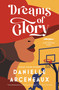 Dreams of Glory (A Novel) by Danielle Arceneaux, 9798897102877