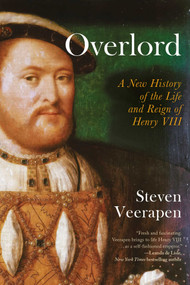 Overlord (A New History of the Life and Reign of Henry VIII) by Steven Veerapen, 9798897102891