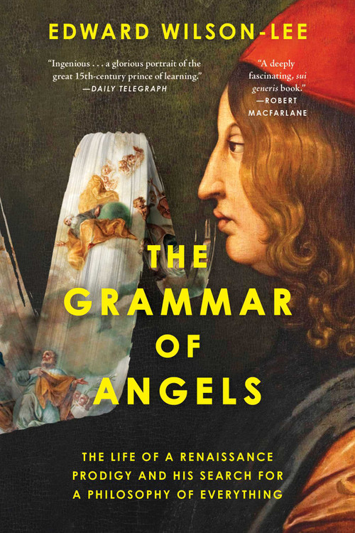 The Grammar of Angels (The Life of a Renaissance Prodigy and His Search for a Philosophy of Everything) by Edward Wilson-Lee, 9798897103157