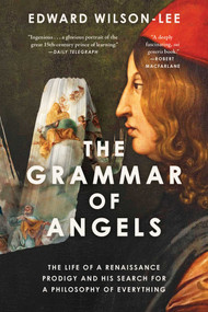 The Grammar of Angels (The Life of a Renaissance Prodigy and His Search for a Philosophy of Everything) by Edward Wilson-Lee, 9798897103157