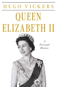Queen Elizabeth II (A Personal History) by Hugo Vickers, 9798897103171