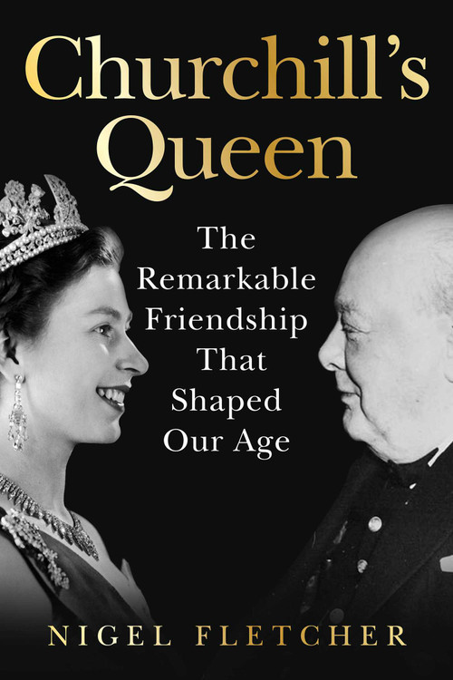 Churchill's Queen (The Remarkable Friendship that Shaped an Era) by Nigel Fletcher, 9798897103195