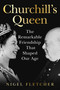 Churchill's Queen (The Remarkable Friendship that Shaped an Era) by Nigel Fletcher, 9798897103195
