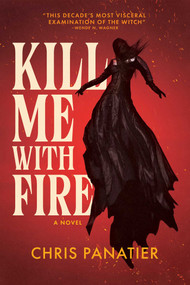 Kill Me with Fire by Chris Panatier, 9798897320523