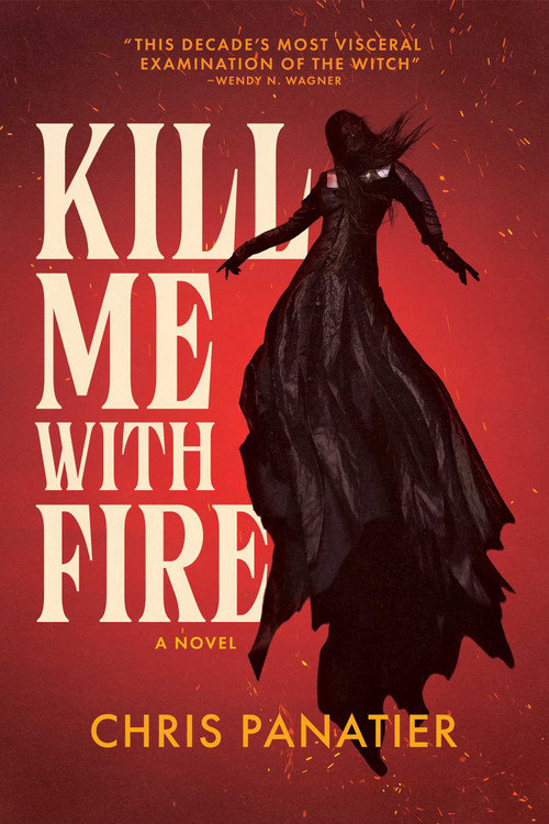 Kill Me with Fire by Chris Panatier, 9798897320523