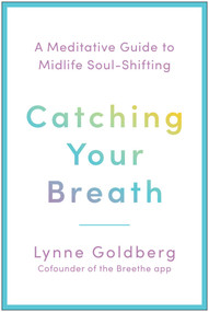 Catching Your Breath (A Meditative Guide to Midlife Soul-Shifting) by Lynne Goldberg, 9798902680345