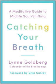 Catching Your Breath (A Meditative Guide to Midlife Soul-Shifting) by Lynne Goldberg, 9798902680345