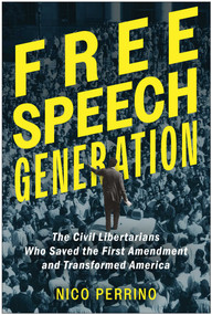 Free Speech Generation (The Civil Libertarians Who Saved the First Amendment and Transformed America) by Nico Perrino, 9798902680369