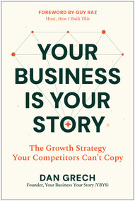 Your Business Is Your Story (The Growth Strategy Your Competitors Cannot Copy) by Dan  Grech, 9798902680703
