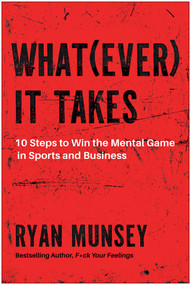 Whatever It Takes (10 Steps to Win the Mental Game in Sports and Business) by Ryan Munsey, 9798902680840