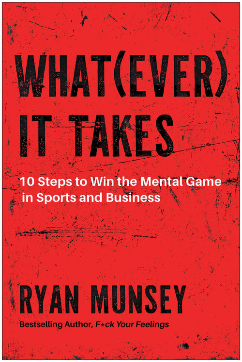 Whatever It Takes (10 Steps to Win the Mental Game in Sports and Business) by Ryan Munsey, 9798902680840